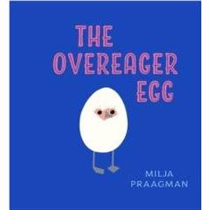 The Overeager Egg by Milja Praagman