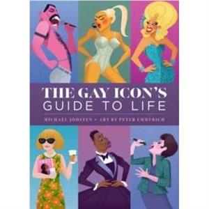 The Gay Icons Guide to Life by Peter Emmerich