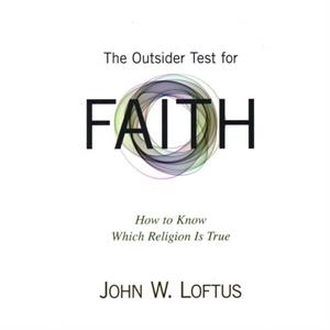 The Outsider Test for Faith by John W. Loftus