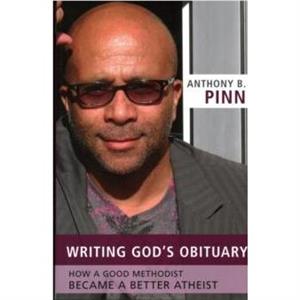 Writing Gods Obituary by Anthony B. Pinn