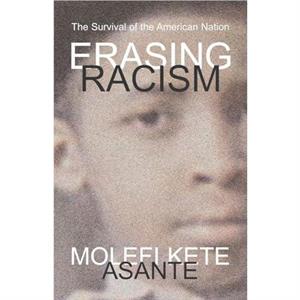 Erasing Racism by Molefi Kete Asante