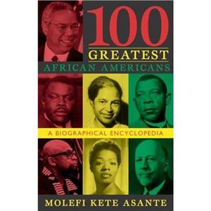 100 Greatest African Americans by Molefi Kete Asante