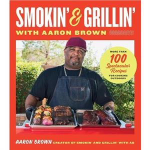 Smokin and Grillin with Aaron Brown by Aaron Brown