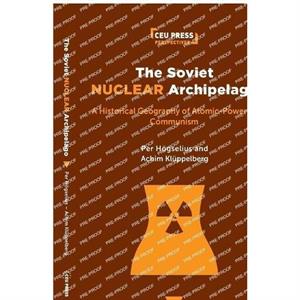 The Soviet Nuclear Archipelago by Kluppelberg & Achim Doctoral candidate & KTH Royal Institute of Technology