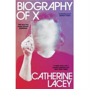 Biography of X by Catherine Lacey