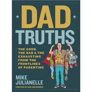 Dad Truths by Mike Julianelle