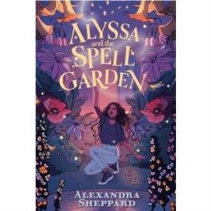 Alyssa and the Spell Garden by Alexandra Sheppard