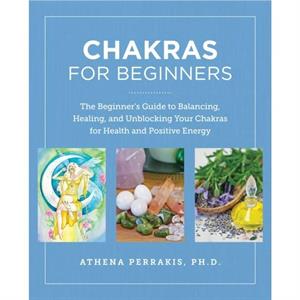 Chakras for Beginners by Athena Perrakis