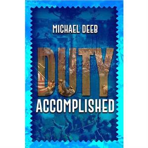 Duty Accomplished by Michael Deeb