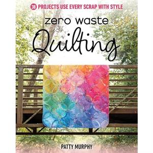 Zero Waste Quilting by Patty Murphy