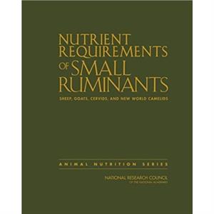 Nutrient Requirements of Small Ruminants by Committee on Nutrient Requirements of Small Ruminants