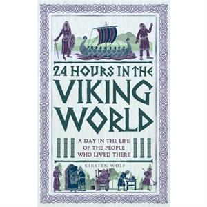 24 Hours in the Viking World by Kirsten Wolf