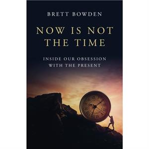 Now Is Not the Time by Brett Bowden