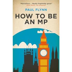 How to Be an MP by Paul Flynn