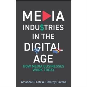 Media Industries in the Digital Age by Timothy Havens