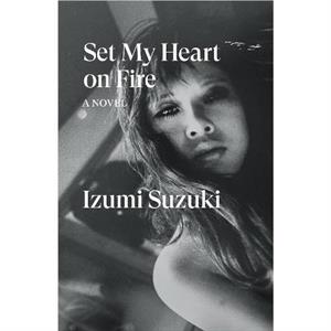 Set My Heart on Fire by Izumi Suzuki