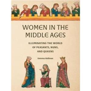 Women in the Middle Ages by Gemma Hollman