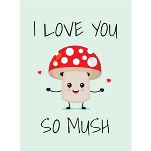 I Love You So Mush by Summersdale Publishers