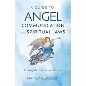 Guide to Angel Communication and Spiritual Laws A by Nancy Yearout