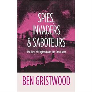 Spies Invaders and Saboteurs by Ben Gristwood