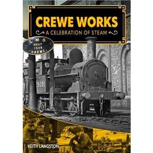 Crewe Works  A Celebration of Steam by Keith Langston