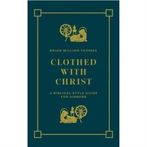 Clothed with Christ by Brian William Thomas