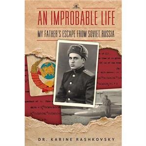 An Improbable Life by Dr. Karine Rashkovsky