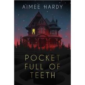 Pocket Full Of Teeth by Aimee Hardy