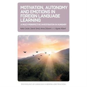 Motivation Autonomy and Emotions in Foreign Language Learning by Agnes Albert