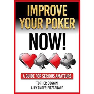 Improve Your Poker  Now by Alexander Fitzgerald