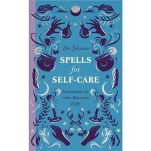 Spells for SelfCare by Dee Johnson