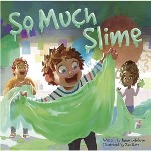 So Much Slime by Jason Lefebvre