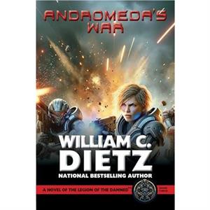 Andromedas War A Novel of the Legion of the Damned by William C. Dietz