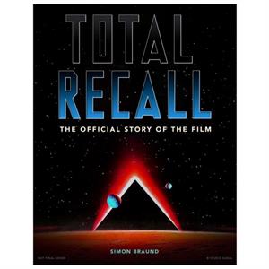 Total Recall The Official Story of the Film by Simon Braund