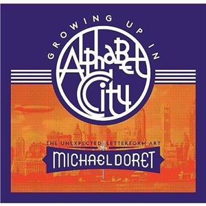 Growing Up in Alphabet City The Unexpected Letterform Art of Michael Doret by Michael Doret