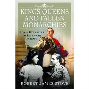 Kings Queens and Fallen Monarchies by Robert Stove