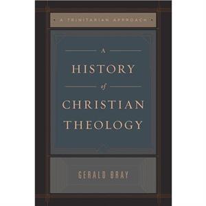 A History of Christian Theology by Gerald Bray