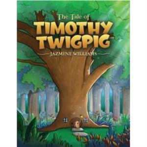 The Tale of Timothy Twigpig by Jazmine Williams