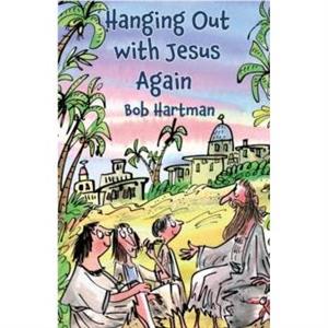 Hanging Out with Jesus Again by Bob Hartman