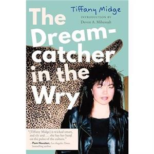 The Dreamcatcher in the Wry by Tiffany Midge