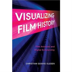 Visualizing Film History by Christian Gosvig University of Amsterdam Olesen