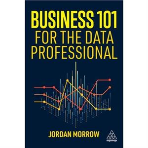 Business 101 for the Data Professional by Jordan Morrow