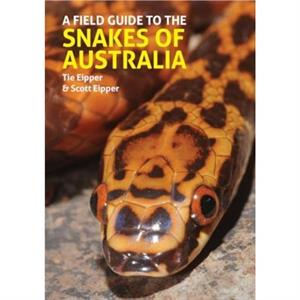 A Field Guide to the Snakes of Australia by Scott Eipper