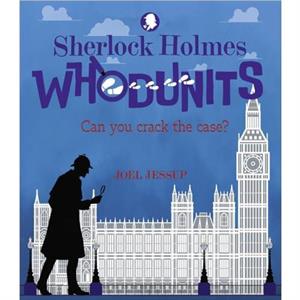 Sherlock Holmes Whodunits Can You Crack the Case by Joel Writer Jessup