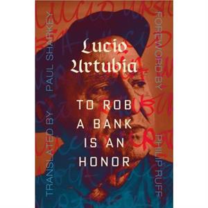 To Rob A Bank Is An Honor by Lucio Urtubia