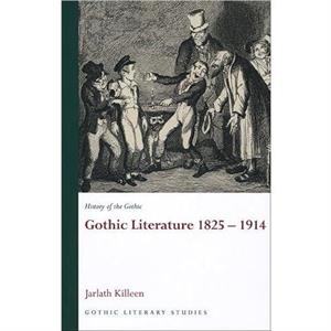 History of the Gothic Gothic Literature 18251914 by Jarlath Killeen