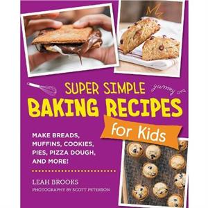 Super Simple Baking Recipes for Kids by Leah Brooks