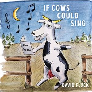 If Cows Could Sing by David Fluck