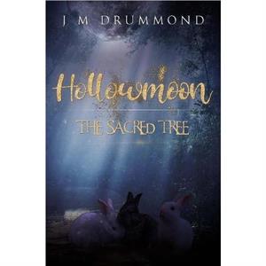 Hollowmoon The Sacred Tree by J M Drummond