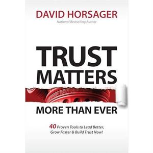 Trust Matters More Than Ever by David Horsager